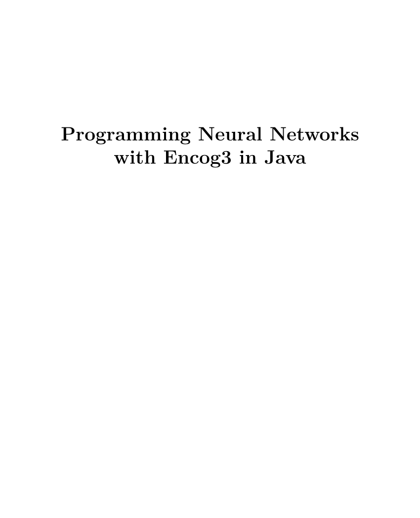 Pdf Programming Neural Networks With Encog3 In Java