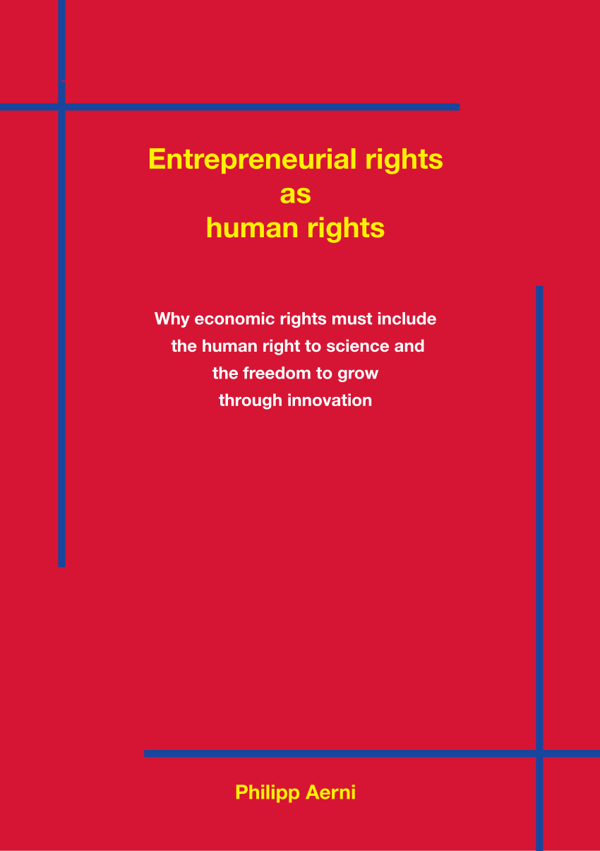 Pdf Entrepreneurial Rights As Human Rights Why Economic Rights Must Include The Human Right To Science And The Freedom To Grow Through Innovation