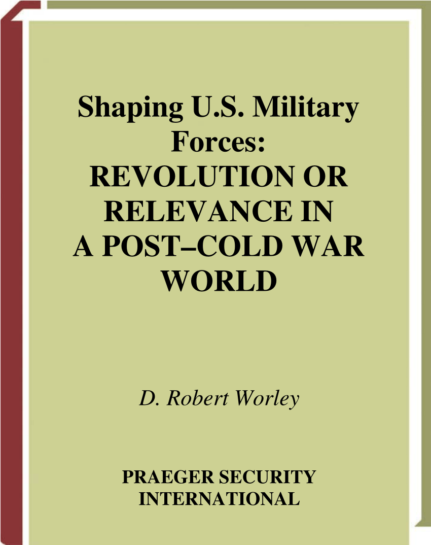 PDF) Shaping U.S. Military Forces: Revolution or Relevance in a ...