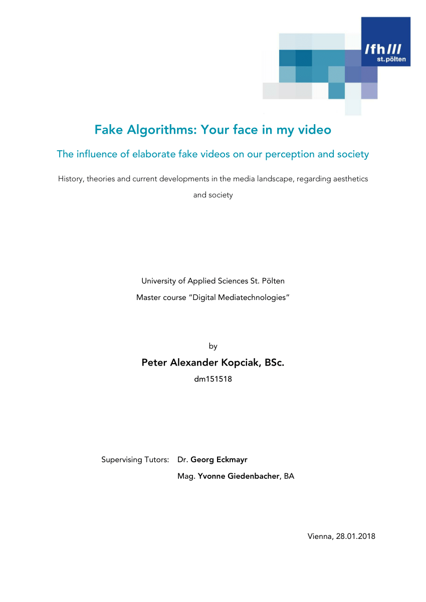 Pdf Fake Algorithms Your Face In My Video The Influence Of Elaborate Fake Videos On Our Perception And Society In Regards To Politics And Sexuality