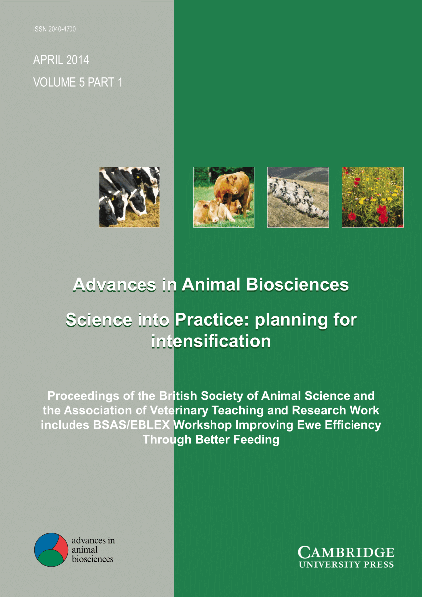 PDF) Proceedings of the British Society of Animal Science and the  Association of Veterinary Teaching and Research Work includes BSAS/EBLEX  Workshop Improving Ewe Effi ciency Through Better Feeding Advances in Animal  Biosciences