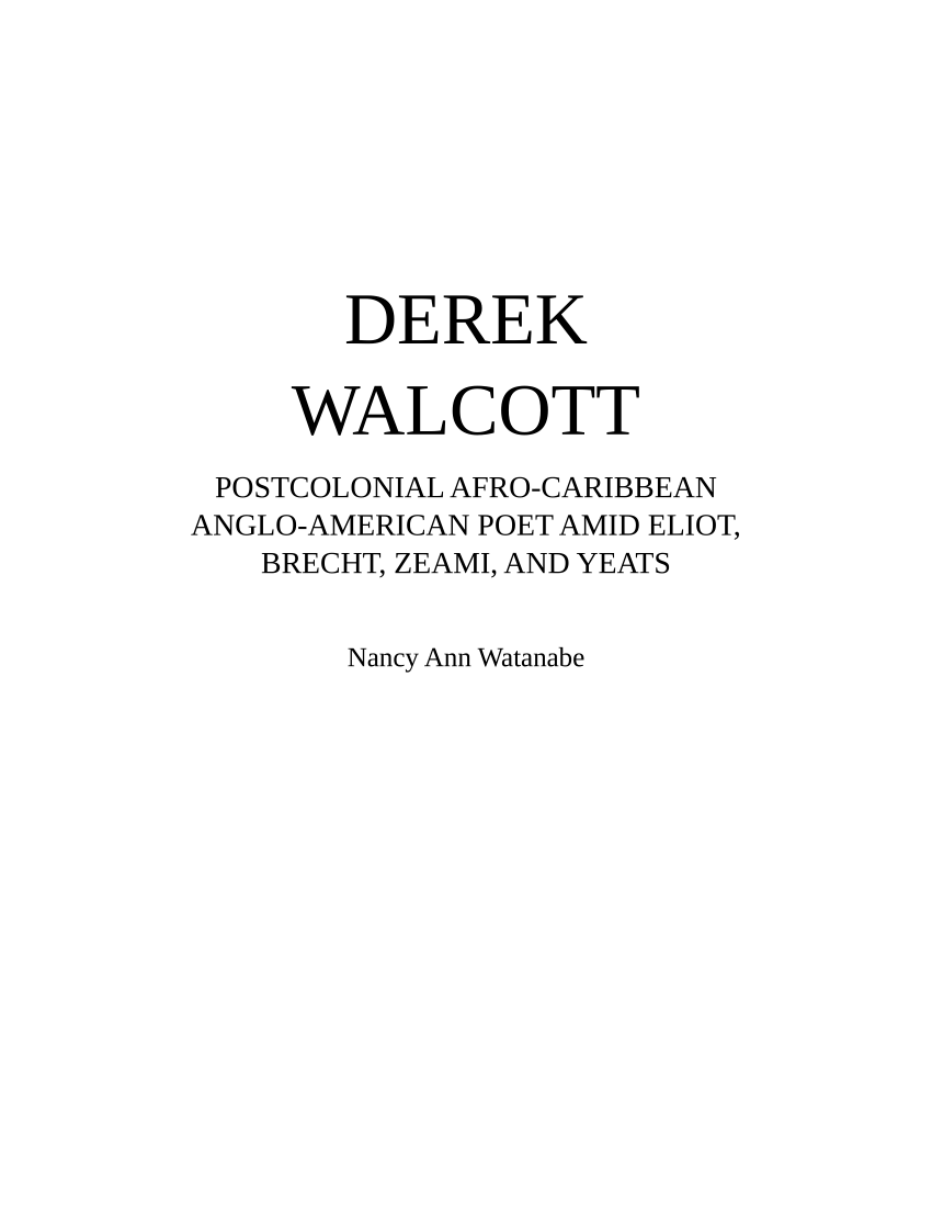 Pdf Derek Walcott Postcolonial Afro Caribbean Anglo American Poet Amid T S Eliot Bertolt Brecht Zeami Motokiyo And W B Yeats By Nancy Ann Watanabe