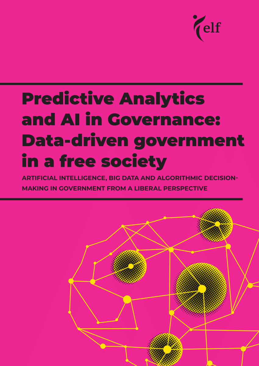 Pdf Predictive Analytics And Ai In Governance Data Driven Government In A Free Society Artificial Intelligence Big Data And Algorithmic Decision Making In Government From A Liberal Perspective