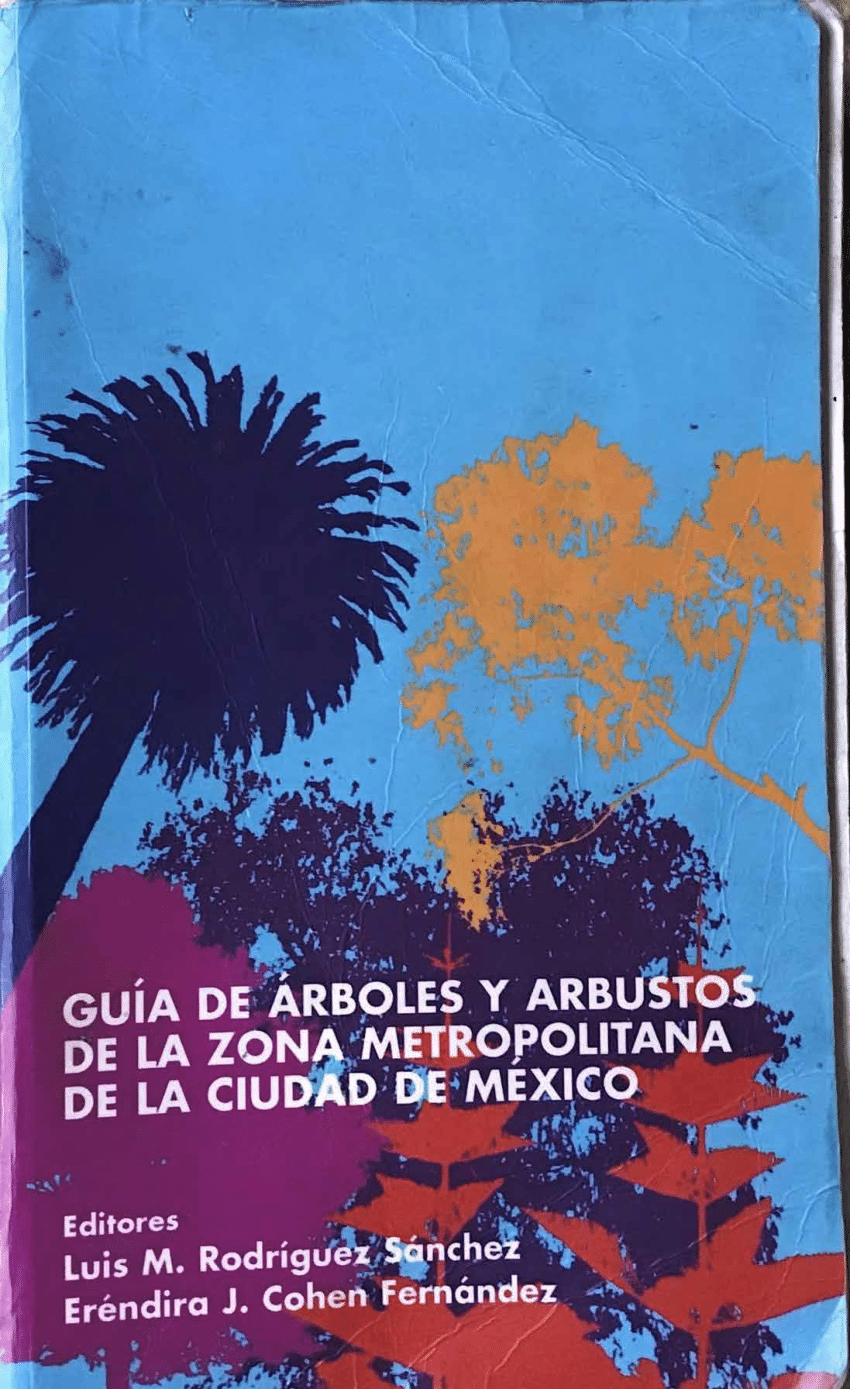 PDF) Guía de árboles y arbustos de la zona metropolitana de la CDMX,L.  Rodríguez,E. Cohen