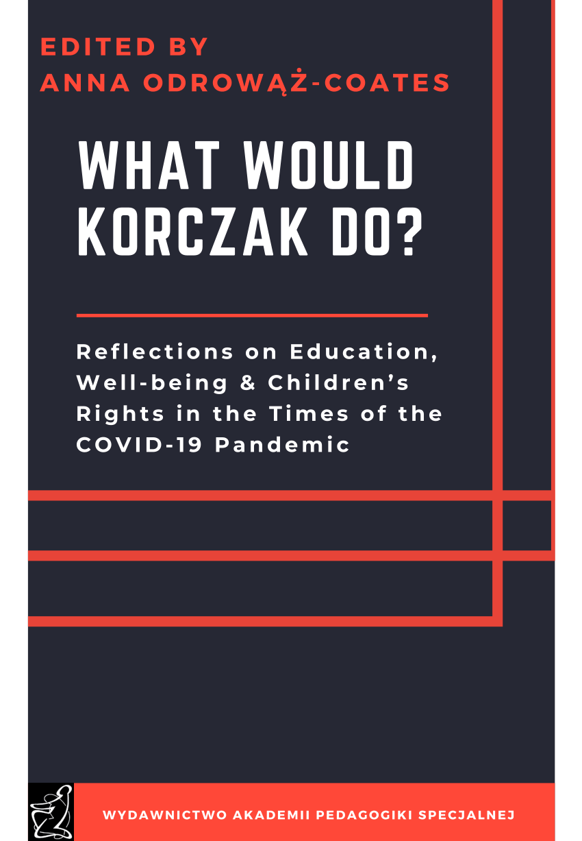 Pdf What Would Korczak Do Reflections On Education Well Being And Children S Rights In The Times Of The Covid 19 Pandemic