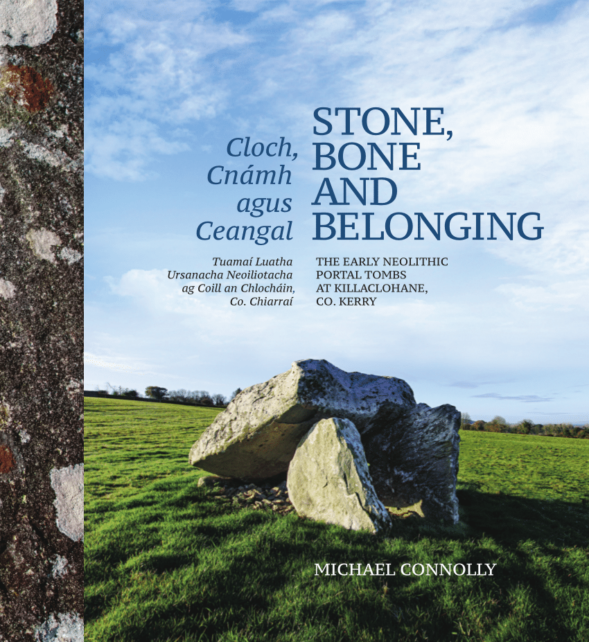 PDF) Stone, Bone and Belonging: The early Neolithic Portal Tombs at  Killaclohane, Co. Kerry