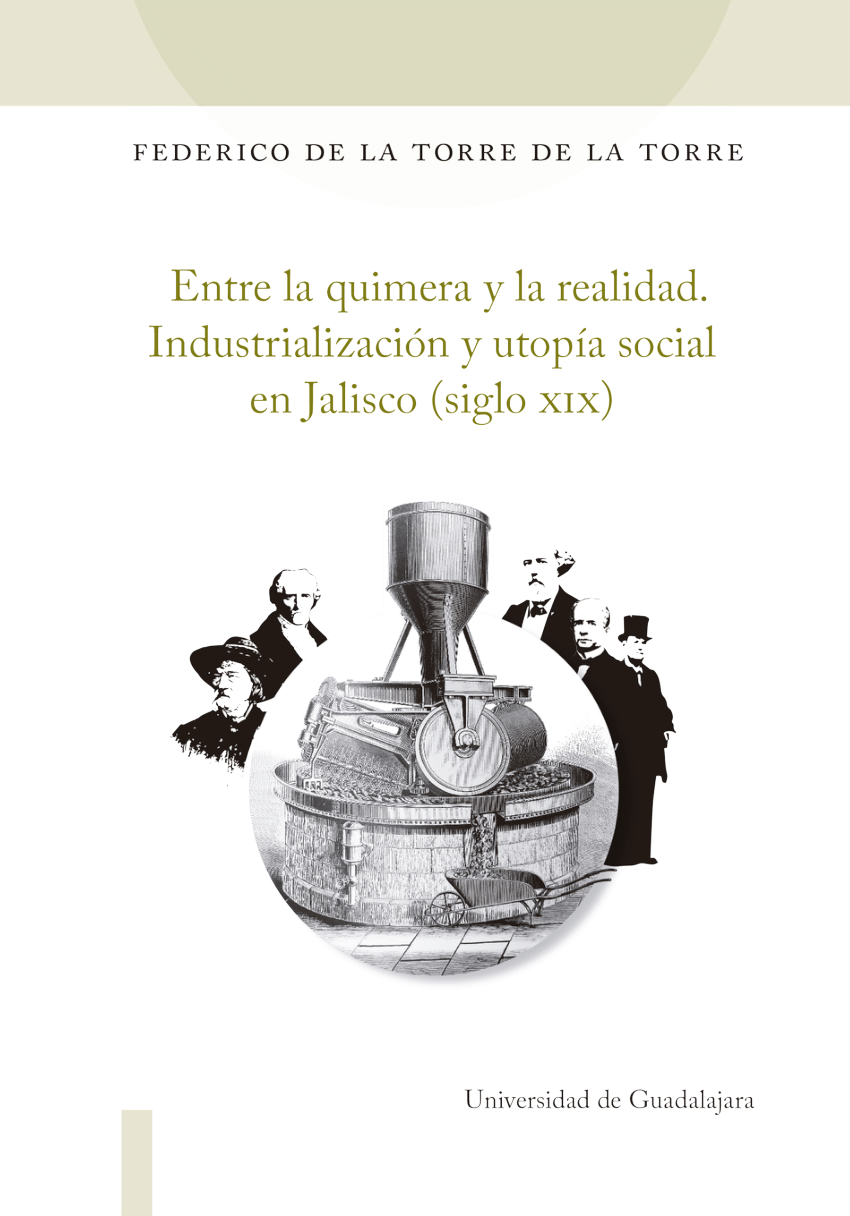 PDF) Entre la quimera y la realidad. Industrialización y utopía social en  Jalisco (siglo XIX)