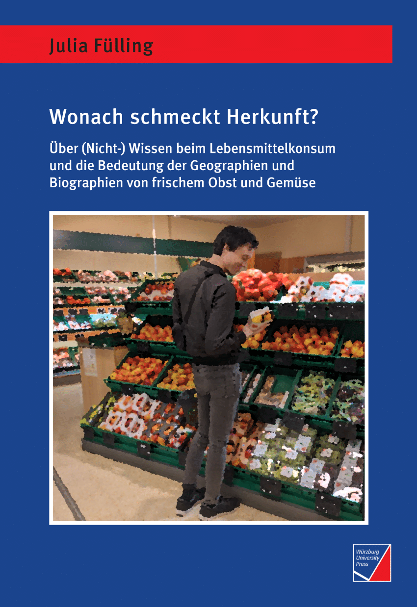 PDF) Wonach schmeckt Herkunft? – Über (Nicht-)Wissen beim  Lebensmittelkonsum und die Bedeutung der Geographien und Biographien von  frischem Obst und Gemüse
