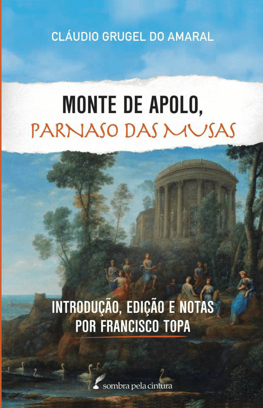 PDF) Cláudio Grugel do Amaral – Monte de Apolo, Parnaso das Musas.  Introdução, edição e notas por Francisco Topa
