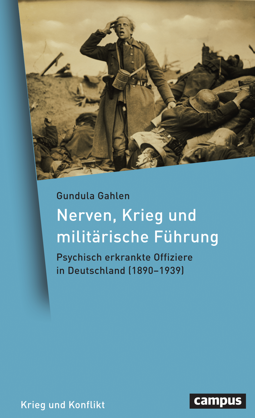PDF) Nerven, Krieg und militärische Führung. Psychisch erkrankte Offiziere  in Deutschland (1890-1939), Frankfurt a.M. 2022 (= Krieg und Konflikt 17).  (Open Access)
