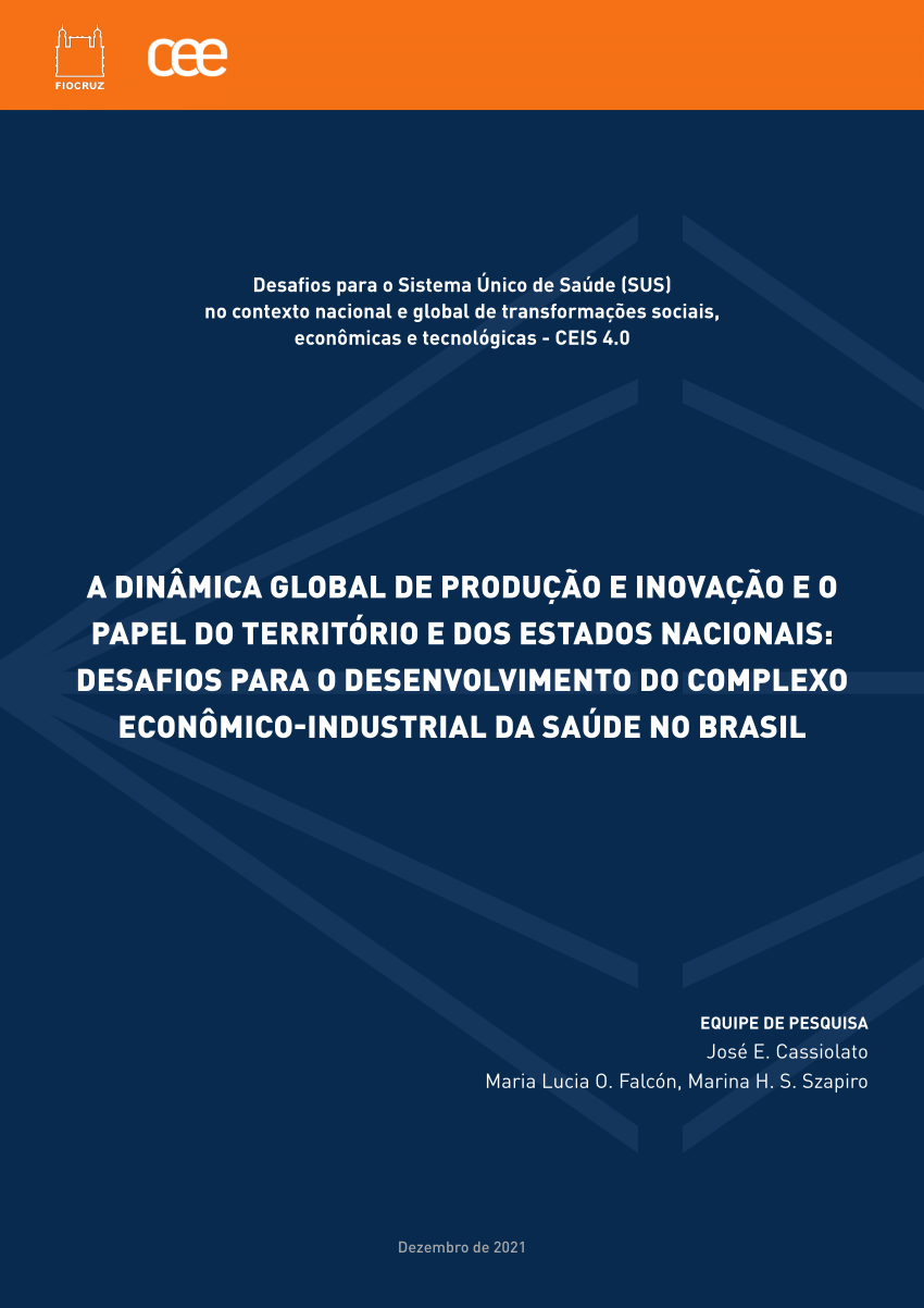 PDF) A dinâmica global de produção e inovação e o papel do território e dos  Estados nacionais: desafios para o desenvolvimento do CEIS no Brasil. In:  GADELHA, C. A. G. (Coord.). Projeto