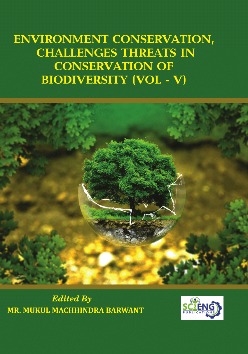 PDF) ENVIRONMENT CONSERVATION, CHALLENGES THREATS IN CONSERVATION OF  BIODIVERSITY VOLUME – V