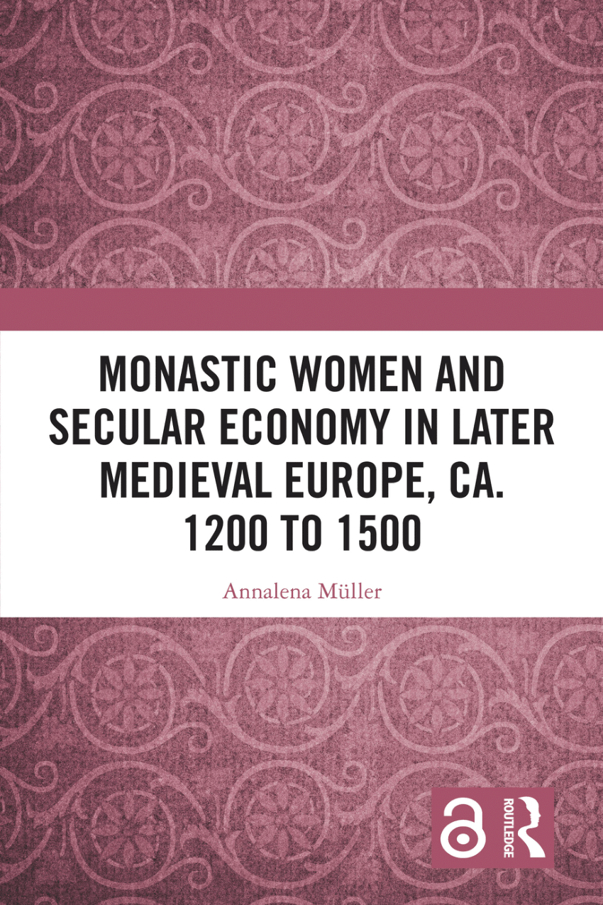 PDF) Monastic Women and Secular Economy in Later Medieval Europe, ca. 1200  to 1500